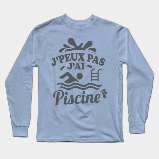 JE PEUX PAS J'AI PISCINE Long Sleeve T-Shirt by savariya